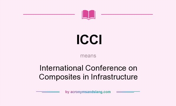 What does ICCI mean? It stands for International Conference on Composites in Infrastructure