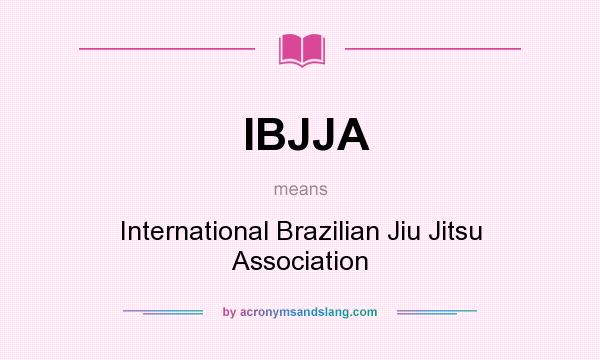 What does IBJJA mean? It stands for International Brazilian Jiu Jitsu Association
