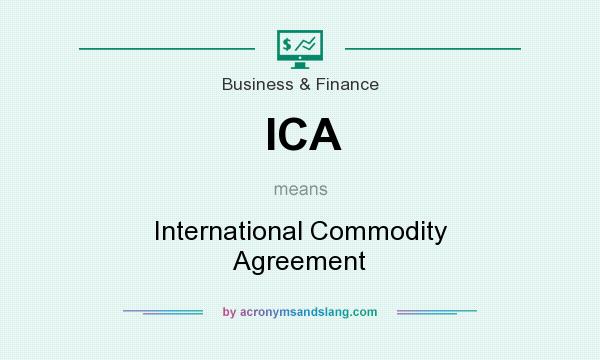 What does ICA mean? It stands for International Commodity Agreement