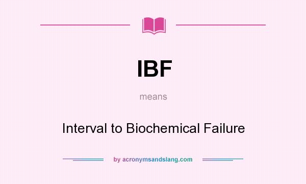 What does IBF mean? It stands for Interval to Biochemical Failure