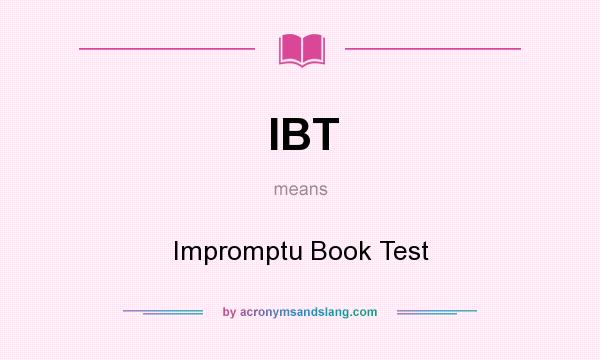 What does IBT mean? It stands for Impromptu Book Test
