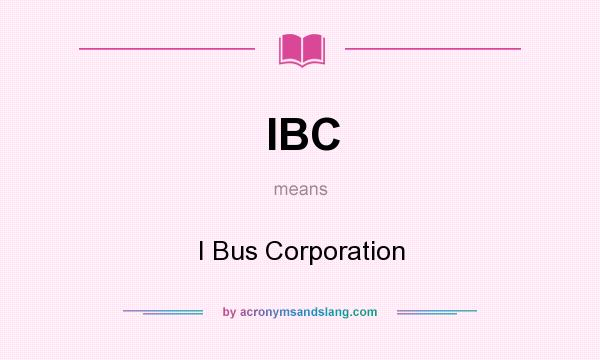 What does IBC mean? It stands for I Bus Corporation