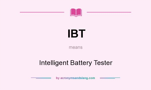 What does IBT mean? It stands for Intelligent Battery Tester