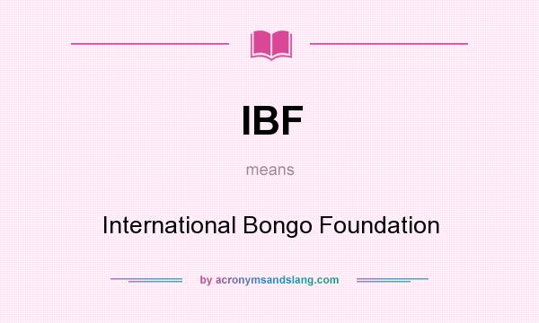 What does IBF mean? It stands for International Bongo Foundation
