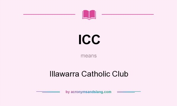 What does ICC mean? It stands for Illawarra Catholic Club