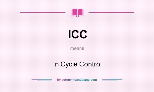What does ICC mean? It stands for In Cycle Control
