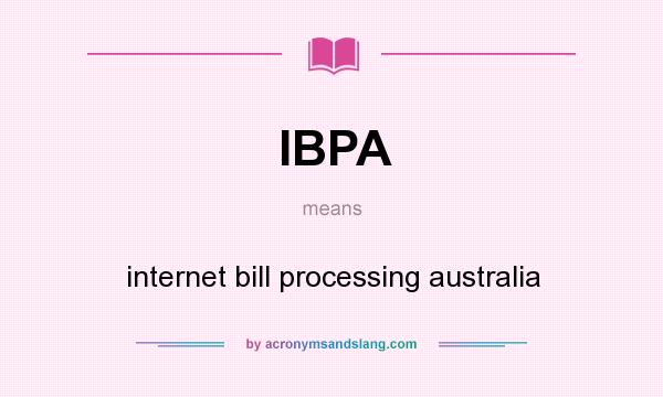 What does IBPA mean? It stands for internet bill processing australia