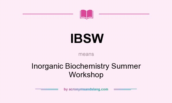 What does IBSW mean? It stands for Inorganic Biochemistry Summer Workshop