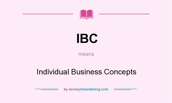 What does IBC mean? It stands for Individual Business Concepts