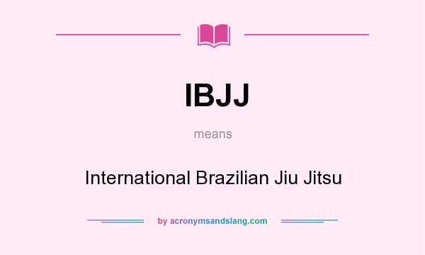 What does IBJJ mean? It stands for International Brazilian Jiu Jitsu