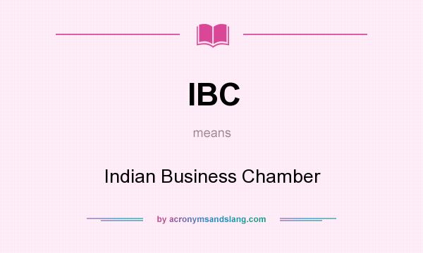 What does IBC mean? It stands for Indian Business Chamber