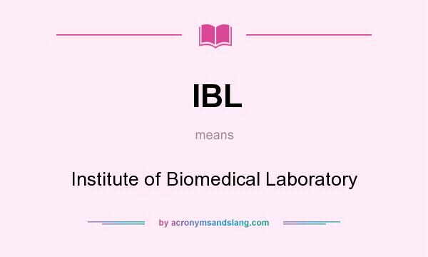 What does IBL mean? It stands for Institute of Biomedical Laboratory