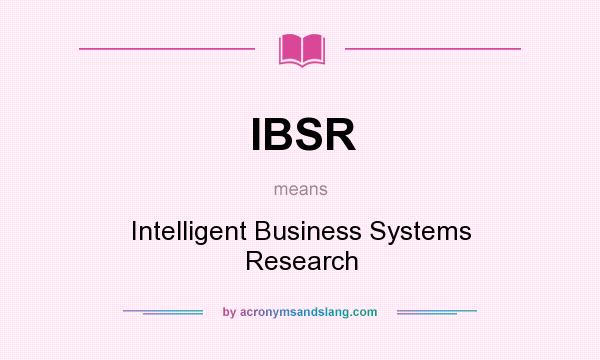 What does IBSR mean? It stands for Intelligent Business Systems Research