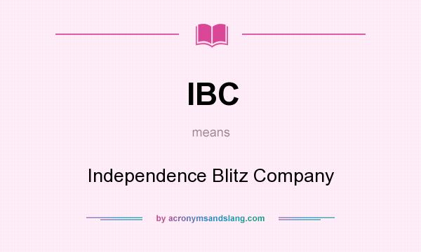 What does IBC mean? It stands for Independence Blitz Company