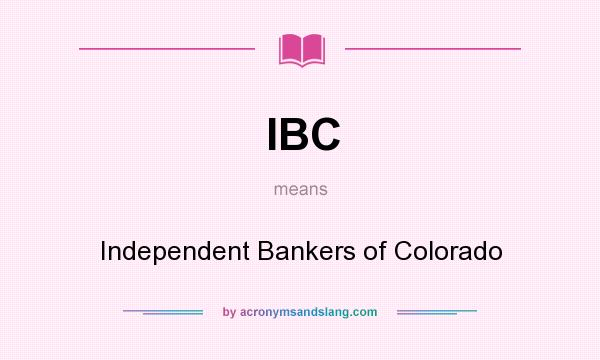 What does IBC mean? It stands for Independent Bankers of Colorado