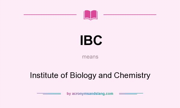 What does IBC mean? It stands for Institute of Biology and Chemistry