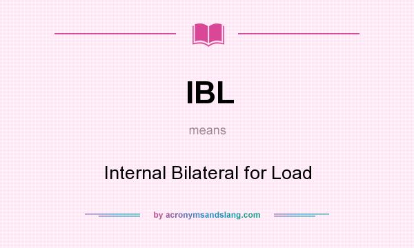 What does IBL mean? It stands for Internal Bilateral for Load