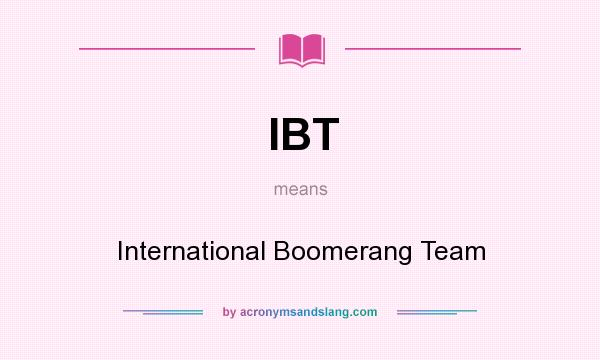 What does IBT mean? It stands for International Boomerang Team