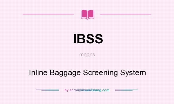 What does IBSS mean? It stands for Inline Baggage Screening System