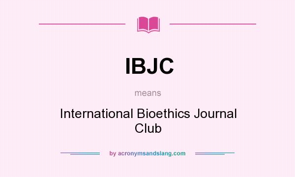 What does IBJC mean? It stands for International Bioethics Journal Club