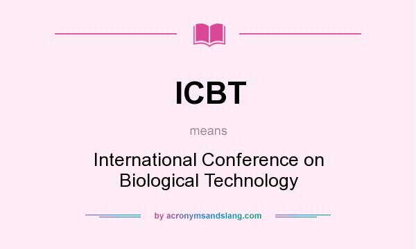 What does ICBT mean? It stands for International Conference on Biological Technology