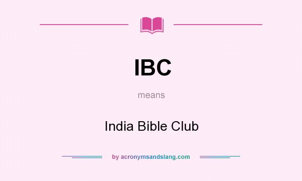 What does IBC mean? It stands for India Bible Club