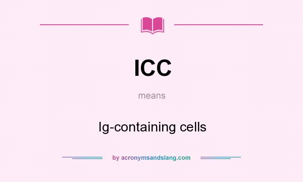 What does ICC mean? It stands for Ig-containing cells
