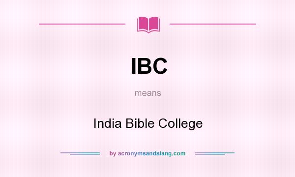 What does IBC mean? It stands for India Bible College