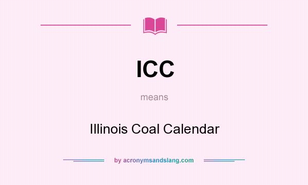 What does ICC mean? It stands for Illinois Coal Calendar