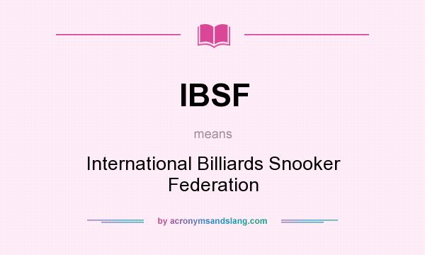 What does IBSF mean? It stands for International Billiards Snooker Federation
