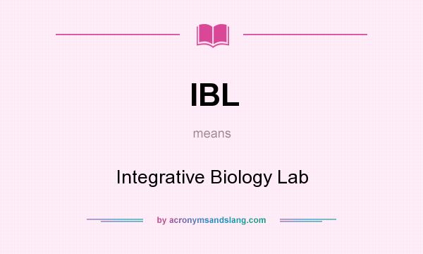 What does IBL mean? It stands for Integrative Biology Lab