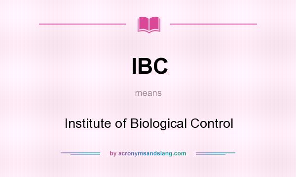 What does IBC mean? It stands for Institute of Biological Control