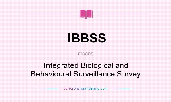What does IBBSS mean? It stands for Integrated Biological and Behavioural Surveillance Survey