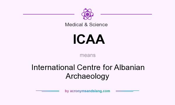 What does ICAA mean? It stands for International Centre for Albanian Archaeology