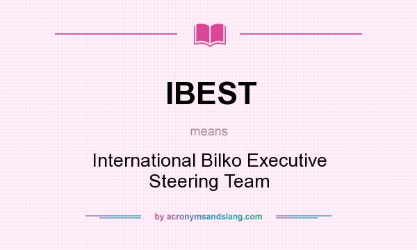 What does IBEST mean? It stands for International Bilko Executive Steering Team