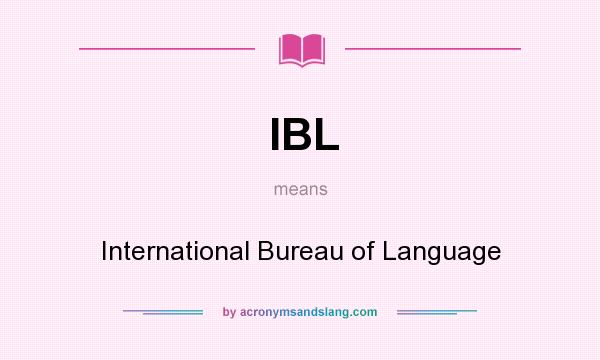 What does IBL mean? It stands for International Bureau of Language