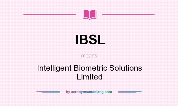 What does IBSL mean? It stands for Intelligent Biometric Solutions Limited
