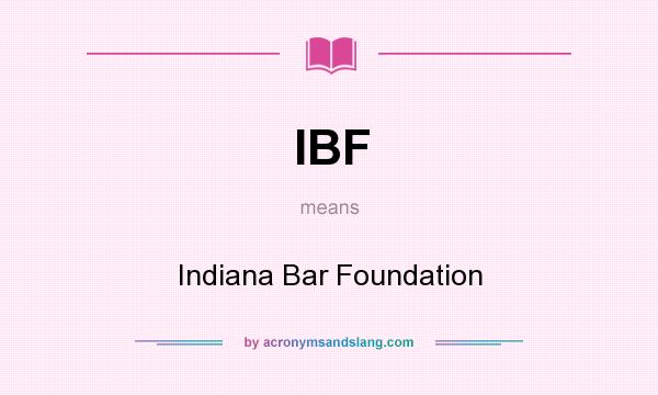 What does IBF mean? It stands for Indiana Bar Foundation