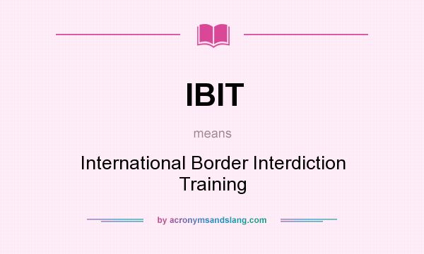What does IBIT mean? It stands for International Border Interdiction Training