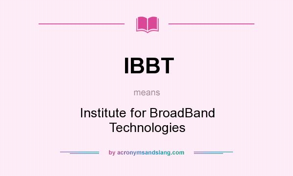 What does IBBT mean? It stands for Institute for BroadBand Technologies