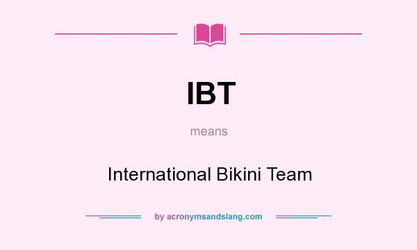 What does IBT mean? It stands for International Bikini Team