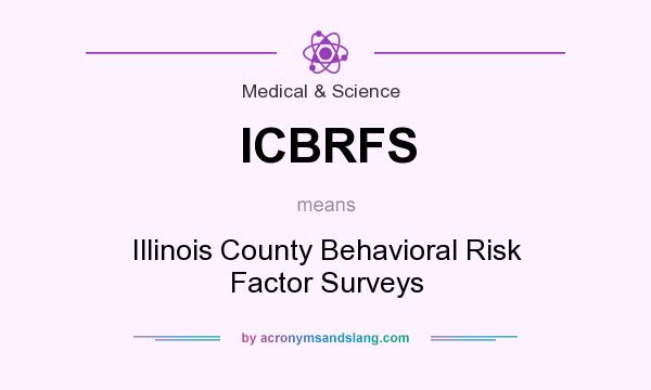What does ICBRFS mean? It stands for Illinois County Behavioral Risk Factor Surveys