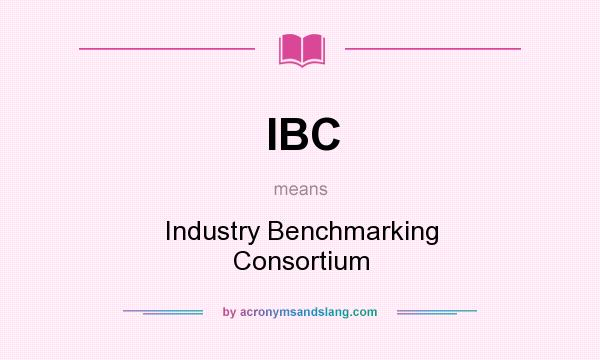 What does IBC mean? It stands for Industry Benchmarking Consortium
