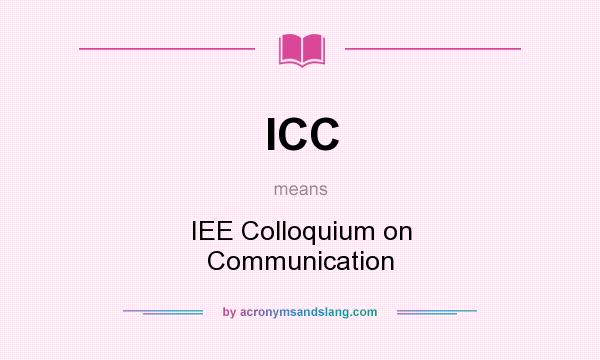 What does ICC mean? It stands for IEE Colloquium on Communication