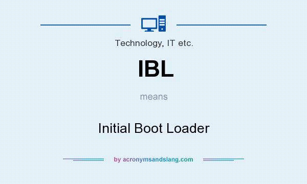What does IBL mean? It stands for Initial Boot Loader