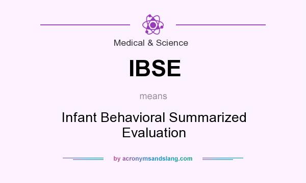 What does IBSE mean? It stands for Infant Behavioral Summarized Evaluation