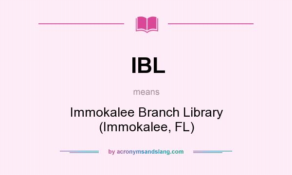 What does IBL mean? It stands for Immokalee Branch Library (Immokalee, FL)