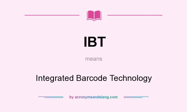 What does IBT mean? It stands for Integrated Barcode Technology