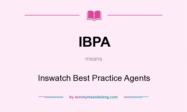 What does IBPA mean? It stands for Inswatch Best Practice Agents