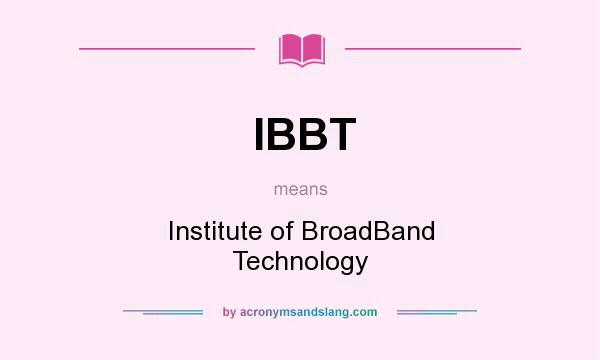 What does IBBT mean? It stands for Institute of BroadBand Technology